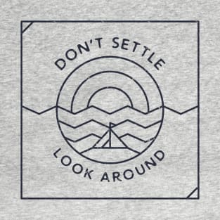 Don't Settle, Look Around T-Shirt